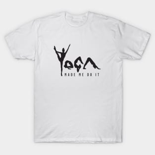 Yoga Made Me Do It - Black Text T-Shirt